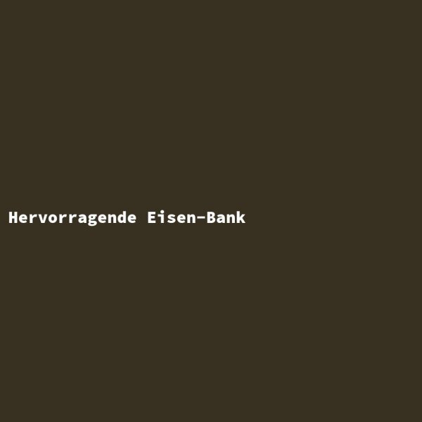 Hervorragende Eisen-Bank