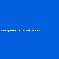 Aerodynamischer Granit-Laptop