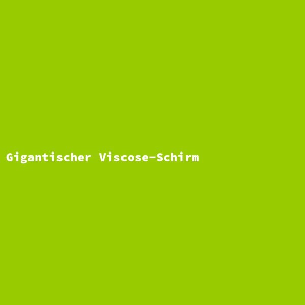 Gigantischer Viscose-Schirm