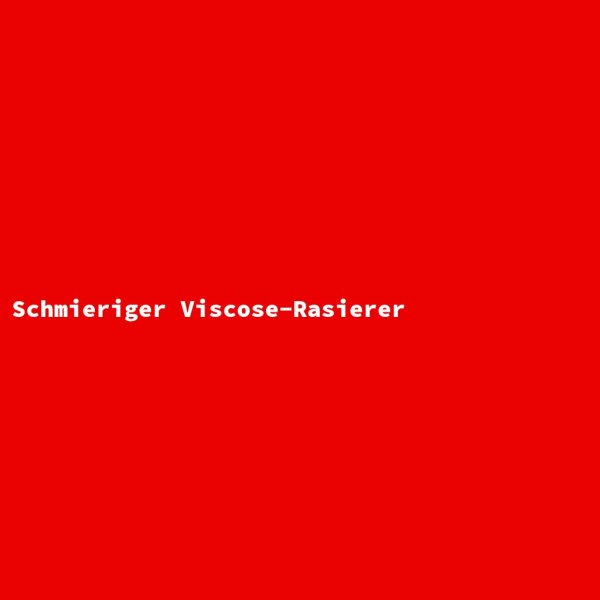 Schmieriger Viscose-Rasierer