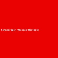 Schmieriger Viscose-Rasierer
