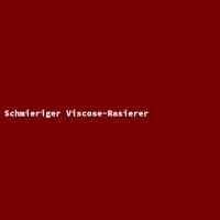 Schmieriger Viscose-Rasierer