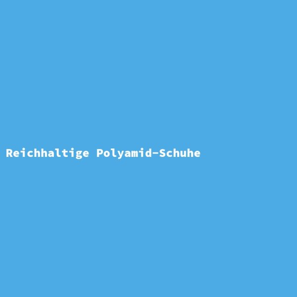 Reichhaltige Polyamid-Schuhe