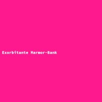 Exorbitante Marmor-Bank
